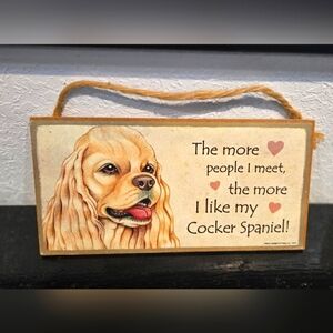 Cocker Spaniel "The more people I meet the more I like my... Dog Sign Wall Decor